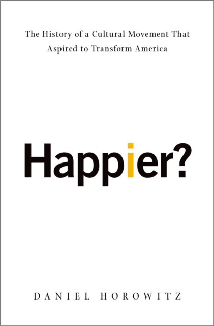 Happier? : The History of a Cultural Movement That Aspired to Transform America, EPUB eBook