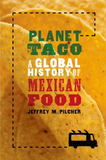 Planet Taco : A Global History of Mexican Food, Hardback Book