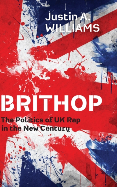Brithop : The Politics of UK Rap in the New Century, Hardback Book