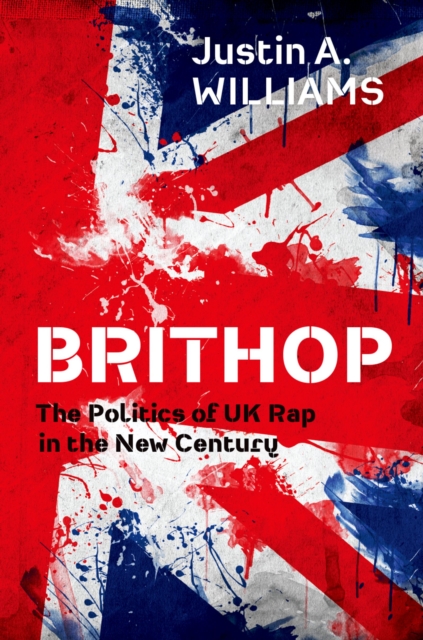 Brithop : The Politics of UK Rap in the New Century, PDF eBook