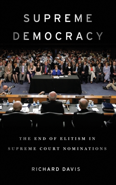 Supreme Democracy : The End of Elitism in Supreme Court Nominations, Hardback Book