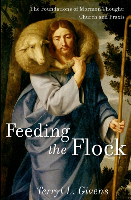 Feeding the Flock : The Foundations of Mormon Thought: Church and Praxis, EPUB eBook