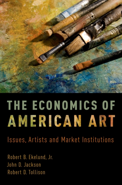 The Economics of American Art : Issues, Artists and Market Institutions, PDF eBook