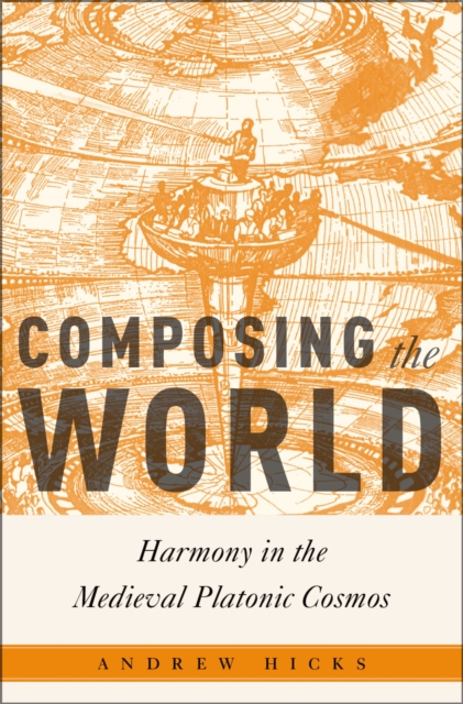 Composing the World : Harmony in the Medieval Platonic Cosmos, PDF eBook