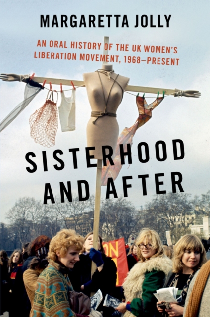Sisterhood and After : An Oral History of the UK Women's Liberation Movement, 1968-present, EPUB eBook