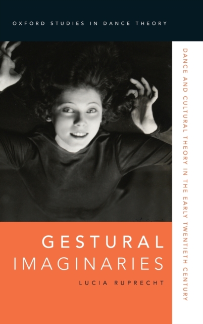 Gestural Imaginaries : Dance and Cultural Theory in the Early Twentieth Century, Hardback Book