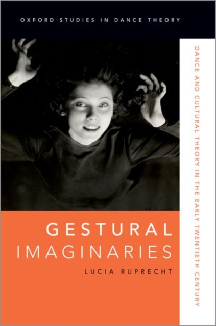 Gestural Imaginaries : Dance and Cultural Theory in the Early Twentieth Century, Paperback / softback Book