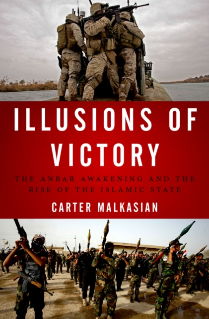 Illusions of Victory : The Anbar Awakening and the Rise of the Islamic State, EPUB eBook
