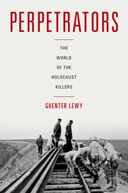 Perpetrators : The World of the Holocaust Killers, EPUB eBook