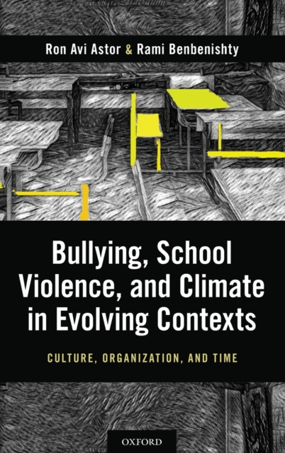 Bullying, School Violence, and Climate in Evolving Contexts : Culture, Organization, and Time, Hardback Book