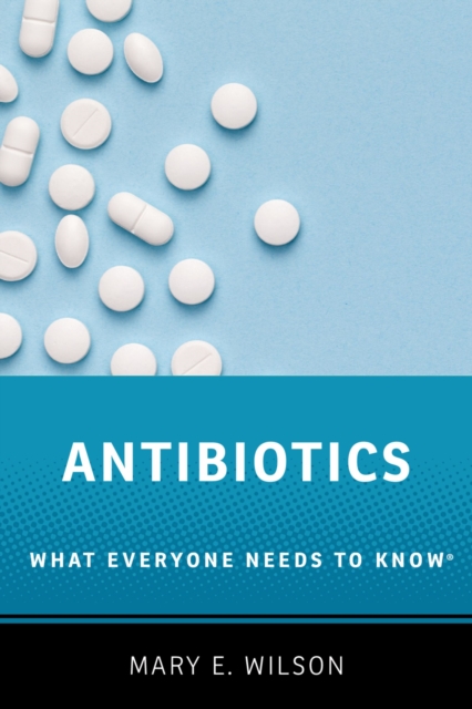 Antibiotics : What Everyone Needs to Know?, PDF eBook