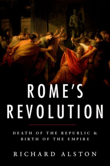 Rome's Revolution : Death of the Republic and Birth of the Empire, Paperback / softback Book