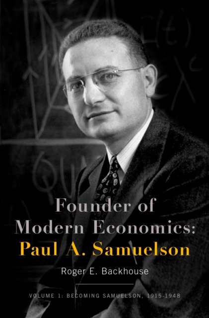 Founder of Modern Economics: Paul A. Samuelson : Volume 1: Becoming Samuelson, 1915-1948, PDF eBook