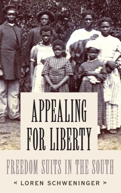 Appealing for Liberty : Freedom Suits in the South, Hardback Book