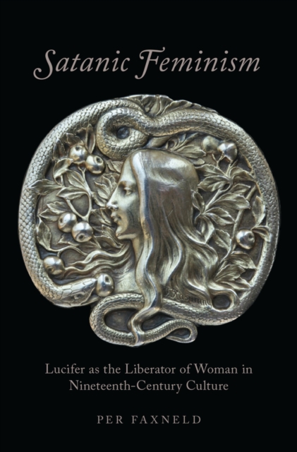 Satanic Feminism : Lucifer as the Liberator of Woman in Nineteenth-Century Culture, EPUB eBook
