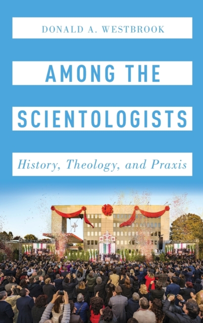 Among the Scientologists : History, Theology, and Praxis, Hardback Book