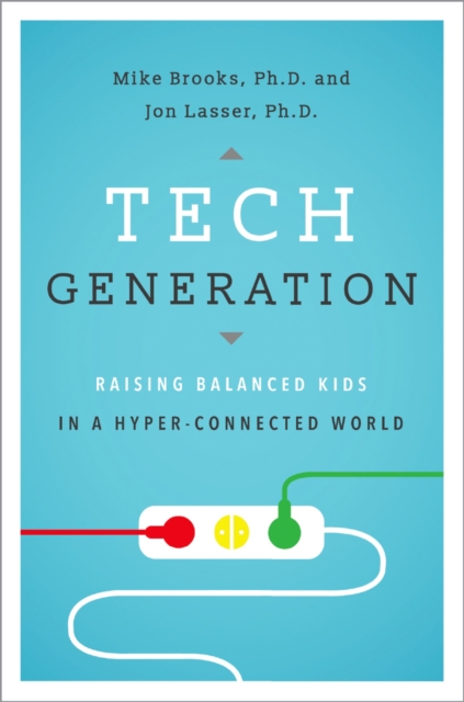 Tech Generation : Raising Balanced Kids in a Hyper-Connected World, EPUB eBook