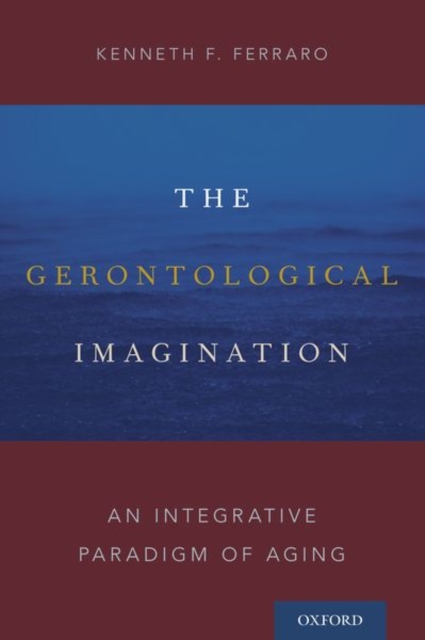 The Gerontological Imagination : An Integrative Paradigm of Aging, Paperback / softback Book