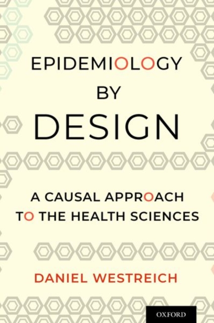 Epidemiology by Design : A Causal Approach to the Health Sciences, Paperback / softback Book
