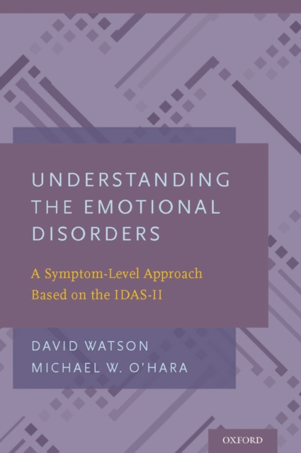 Understanding the Emotional Disorders : A Symptom-Level Approach Based on the IDAS-II, EPUB eBook