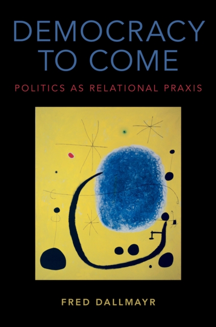 Democracy to Come : Politics as Relational Praxis, EPUB eBook