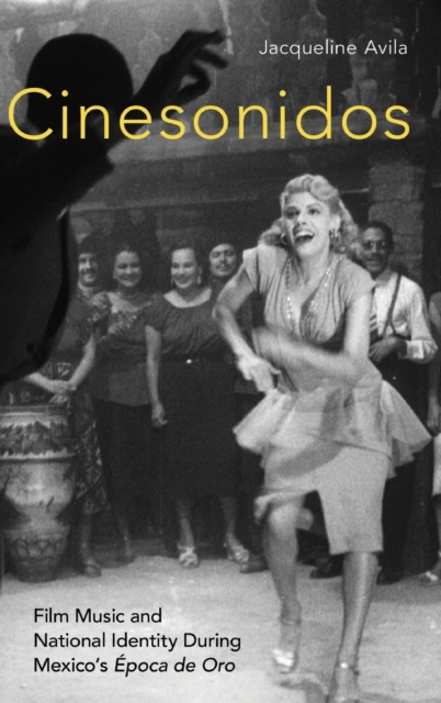 Cinesonidos : Film Music and National Identity During Mexico's Epoca de Oro, Hardback Book