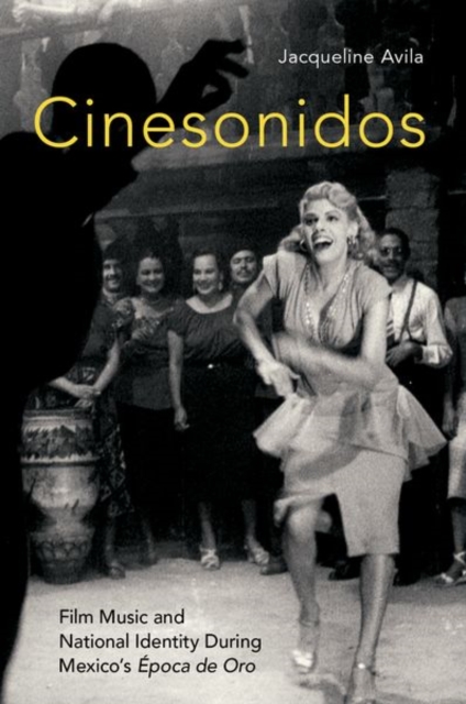 Cinesonidos : Film Music and National Identity During Mexico's Epoca de Oro, Paperback / softback Book
