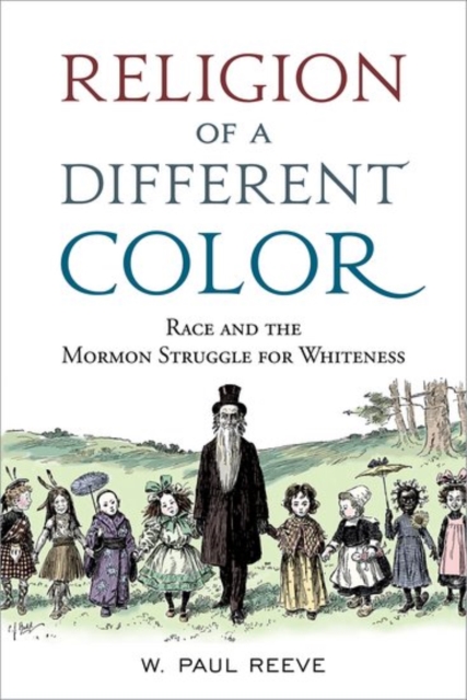 Religion of a Different Color : Race and the Mormon Struggle for Whiteness, Paperback / softback Book
