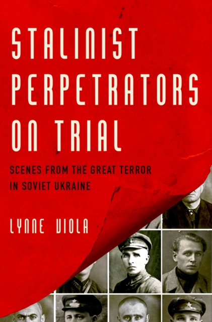 Stalinist Perpetrators on Trial : Scenes from the Great Terror in Soviet Ukraine, PDF eBook
