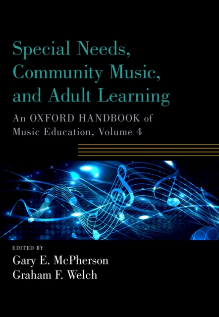 Special Needs, Community Music, and Adult Learning : An Oxford Handbook of Music Education, Volume 4, EPUB eBook