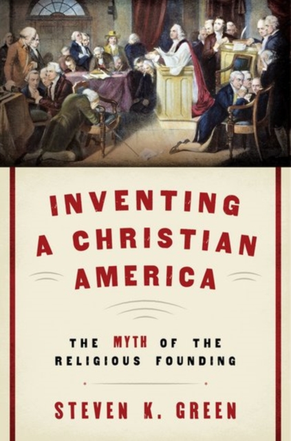 Inventing a Christian America : The Myth of the Religious Founding, Paperback / softback Book