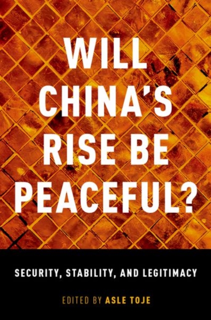 Will China's Rise Be Peaceful? : Security, Stability, and Legitimacy, Paperback / softback Book