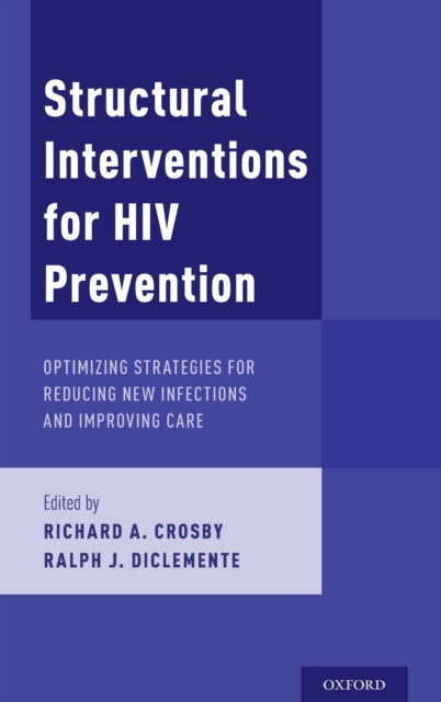 Structural Interventions for HIV Prevention : Optimizing Strategies for Reducing New Infections and Improving Care, Hardback Book