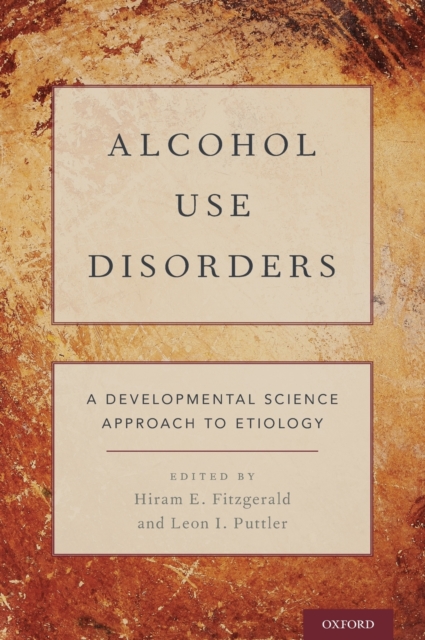 Alcohol Use Disorders : A Developmental Science Approach to Etiology, Hardback Book