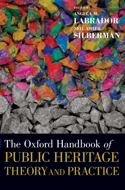 The Oxford Handbook of Public Heritage Theory and Practice, Hardback Book
