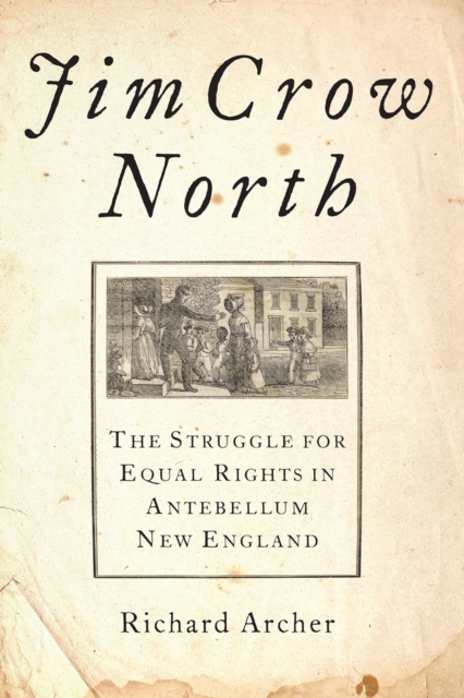 Jim Crow North : The Struggle for Equal Rights in Antebellum New England, EPUB eBook