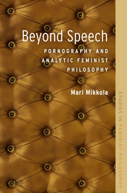 Beyond Speech : Pornography and Analytic Feminist Philosophy, EPUB eBook