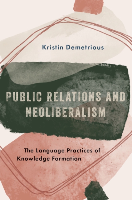 Public Relations and Neoliberalism : The Language Practices of Knowledge Formation, EPUB eBook