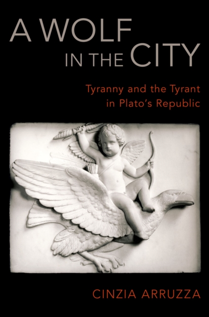 A Wolf in the City : Tyranny and the Tyrant in Plato's Republic, EPUB eBook
