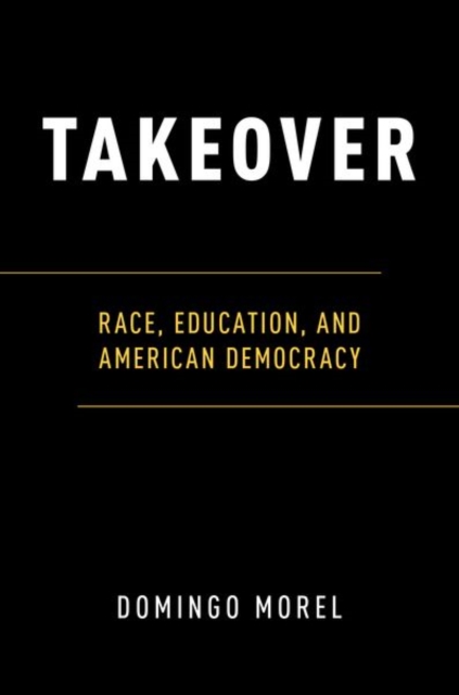 Takeover : Race, Education, and American Democracy, Paperback / softback Book