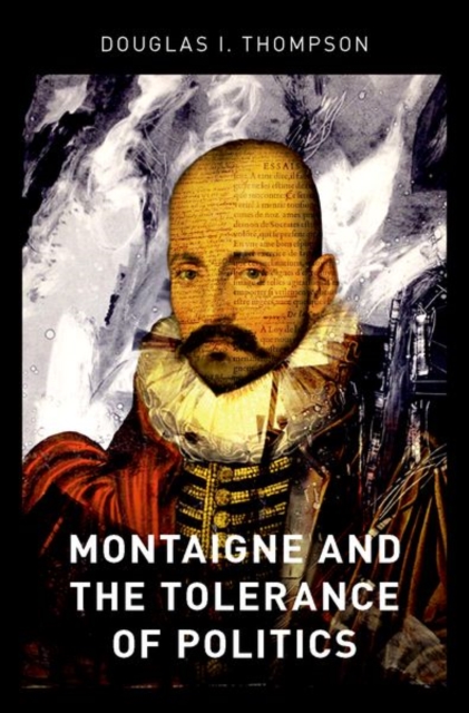 Montaigne and the Tolerance of Politics, Hardback Book
