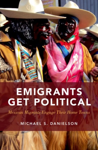 Emigrants Get Political : Mexican Migrants Engage Their Home Towns, Hardback Book