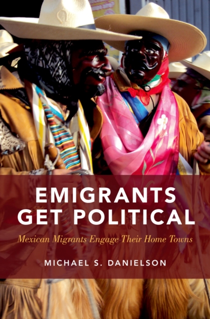 Emigrants Get Political : Mexican Migrants Engage Their Home Towns, PDF eBook