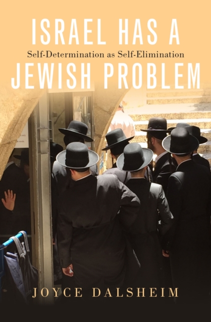Israel Has a Jewish Problem : Self-Determination as Self-Elimination, EPUB eBook