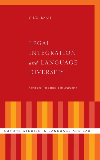 Legal Integration and Language Diversity : Rethinking Translation in EU Lawmaking, Hardback Book