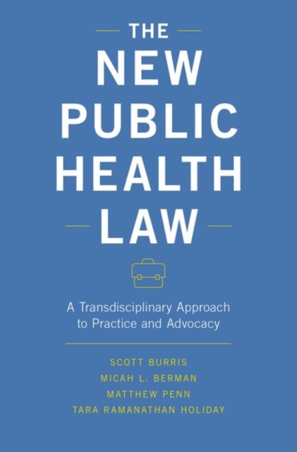 The New Public Health Law : A Transdisciplinary Approach to Practice and Advocacy, Hardback Book