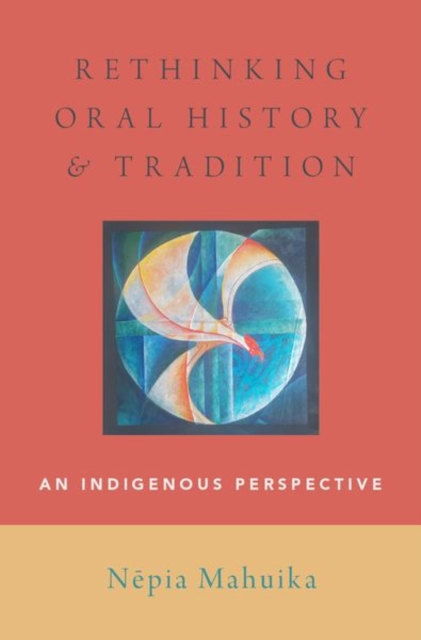 Rethinking Oral History and Tradition : An Indigenous Perspective, Hardback Book