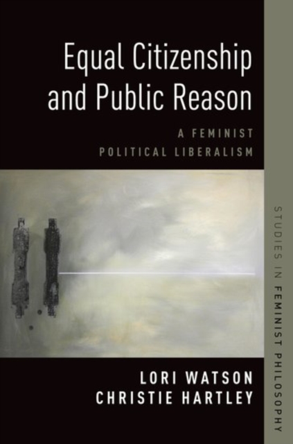 Equal Citizenship and Public Reason : A Feminist Political Liberalism, Paperback / softback Book
