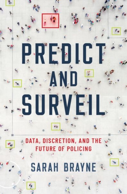 Predict and Surveil : Data, Discretion, and the Future of Policing, Hardback Book