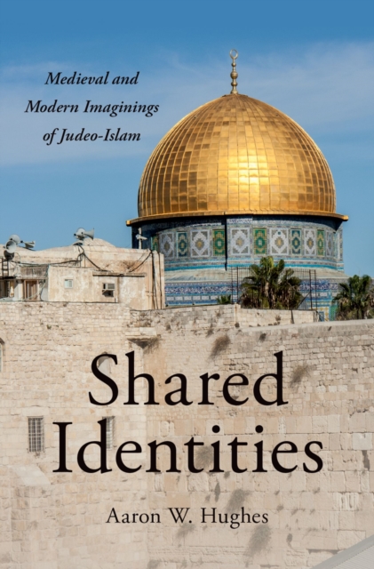Shared Identities : Medieval and Modern Imaginings of Judeo-Islam, EPUB eBook
